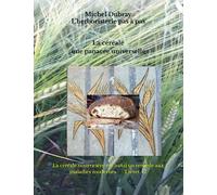 L'herboristerie pas à pas: La céréale panacée universelle