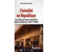 L''hérédité en République Les élus et leurs familles dans la Marne (1871-1940) - PU Septentrion - Presses Universitaires Du Septen-Trion - broché - Etude