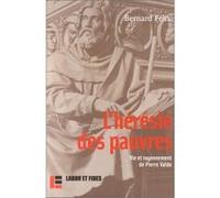 L'Hérésie des pauvres : Vie et Rayonnement de Pierre Valdo