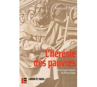 L'Hérésie des pauvres : Vie et Rayonnement de Pierre Valdo