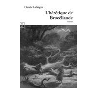 L'hérétique de Brocéliande - Claude Lafargue - Complicites Eds - broché - Roman