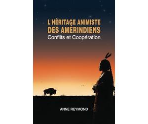 L'HERITAGE ANIMISTE DES AMERINDIENS: Conflits et Coopérations