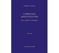 L'Héritage aristotélicien Textes inédits de l'Antiquité - Marwan Rashed - Belles Lettres - broché - Etude