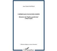 L'héritage D'auguste Comte - Histoire De "L'église Positiviste" (1849-1946)