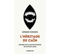 L'héritage de Caïn Regards sur la nature humaine de Platon à Lacan - Gérard Chomier - Dandelion Eds - broché - Essai