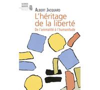 L'Héritage de la liberté - De l'animalité à l'humanitude - Albert Jacquard - Seuil - Livre