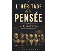 L'Héritage de la Pensée : Les grandes idées qui ont façonné notre réalité