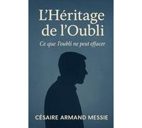 l'heritage de l'oubli: Ce que l’oubli ne peut effacer