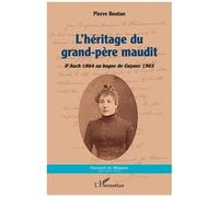 L'héritage du grand-père maudit – D'Auch 1864 au bagne de Guyane 1903