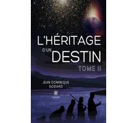 L'héritage d'un destin Tome II - Jean Dominique Godard - Le Lys Bleu - broché - Roman