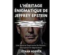 L'héritage Énigmatique De Jeffrey Epstein: Une Histoire Captivante De Pouvoir, Corruption Et Dépravation