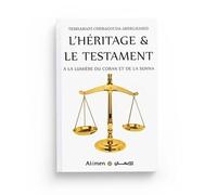 L'HÉRITAGE ET LE TESTAMENT - A LA LUMIÈRE DU CORAN ET DE LA SUNNA