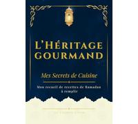 L'Héritage Gourmand: Mes secrets de cuisine : mon recueil de recette de Ramadan à remplir