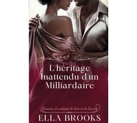 L'héritage Inattendu D'un Milliardaire: Obsession Enveloppée De Soie Et De Secrets (Les Milliardaires Et Leurs Passions Interdites)