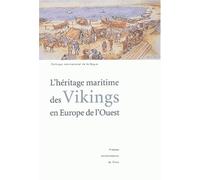 L'heritage Maritime Des Vikings En Europe De L'ouest - Colloque International De La Hague (Flottemanville-Hague, 30 Septembre-3 Octobre 1999)