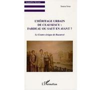L'Héritage urbain de Ceausescu Le Centre civique de Bucarest - Ioana Iosa - L'harmattan - broché - Essai