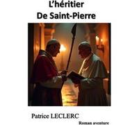L'héritier de Saint-Pierre LECLERC Patrice (Auteur)