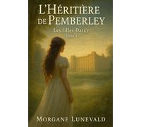 L'Héritière de Pemberley: Les filles Darcy Tome 1