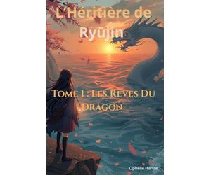 L'Héritière de Ryūjin: Tome 1 - Les Rêves Du Dragon