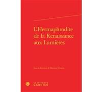 L'Hermaphrodite de la Renaissance aux Lumières Marianne Closson (Editeur du volume), Colette H. Winn (Collection dirigée par), Myriam Dufour-Maître (Collection dirigée par), Catriona Seth (Collection 