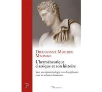 L'hermeneutique classique et son histoire Dieudonné Mushipu Mbombo (Auteur), BULHER PIERRE (Préface)