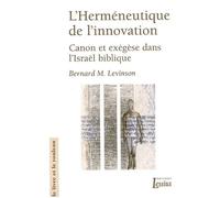 L'Herméneutique de l'innovation Canon et exégèse dans l'Israël biblique - Levinson Bernard M. - Lessius Eds - broché - Essai