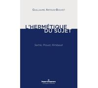L'hermétique du sujet Sartre, Proust, Rimbaud - Guillaume Artous-Bouvet - Hermann - broché - Essai