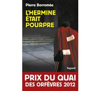 L'Hermine était pourpre Prix du quai des Orfèvres 2012 - Pierre Borromée - Fayard - broché - Roman
