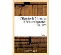 L'Hermite du Marais, ou le Rentier observateur. Tome 1 Collectif (Auteur)