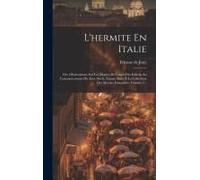 L'hermite En Italie: Ou, Observations Sur Les Moeurs Et Usages Des Italiens Au Commencement Du Xixe Siècle, Faisant Suite À La Collection D