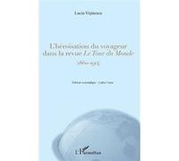 L'héroïsation du voyageur dans la revue Le Tour du Monde (1860-1914) - Lucia Visinescu - L'harmattan - broché - Essai