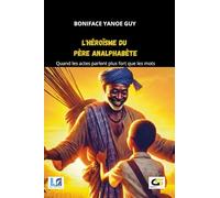 L'HÉROÏSME DU PÈRE ANALPHABÈTE: Quand les actes parlent plus fort que les mots