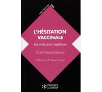 L'hésitation vaccinale: Les mots pour expliquer. Préface du Pr Alain Fischer