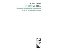 L'Hésychia Chemin de la tranquilité surnaturelle et de la fécondité ecclésiale - Un frère carme - Du Carmel Eds - broché - Essai