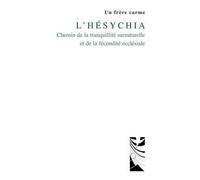 L'Hésychia Chemin de la tranquillité surnaturelle et de la fécondité ecclésiale - Un frère carme - Du Carmel Eds - broché - Essai