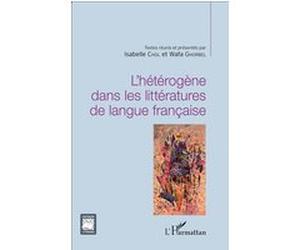 L'hétérogène dans les littératures de langue française Isabelle Chol (Auteur), Wafa Ghorbel (Auteur)