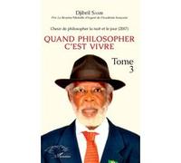 L'heur de philosopher la nuit et le jour (2017) Quand philosopher c'est vivre Tome 3 - Djibril Samb - L'harmattan - broché - Essai