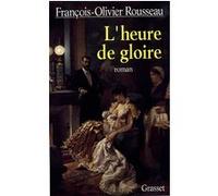 L'heure de gloire François-Olivier Rousseau (Auteur)