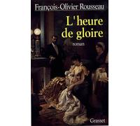 L'heure de gloire - François-Olivier Rousseau - Grasset - broché - Livre