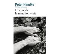 Peter Handke – L'heure de la sensation vraie – Prix Nobel de Littérature 2019 – Gallimard