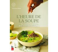 L'heure de la soupe: Des recettes originales pour surprendre vos papilles