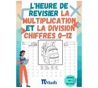 L'heure de revisier la multiplication et la Division, 112 Jours d’Exercices Posées à Chiffres 0-12: Avec des pages à colorier - CP, CE1 et CE2 pour s’entrainer - Avec Corrigé