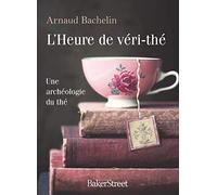 L'Heure de véri-Thé: Une archéologie du thé