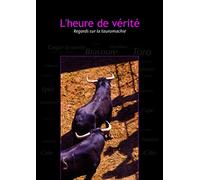 L'heure de vérite : regards sur la tauromachie