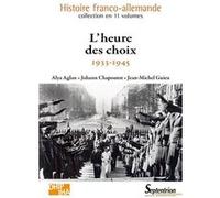 L'heure des choix Alya Aglan (Auteur), Johann Chapoutot (Auteur), Jean-Michel Guieu (Auteur)