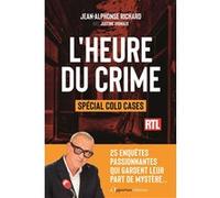 L'Heure du crime - Spécial cold cases Jean-Alphonse Richard (Auteur), Justine Vignaux (Auteur)