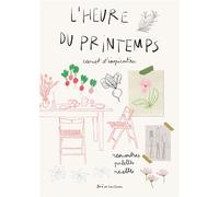 L'heure du printemps Carnet d'inspiration - Rencontres, palettes, recettes - Zoé de Las Cases - Hachette Pratique - broché - Guide