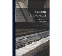 Lheure espagnole Comdie musicale en un acte - 18751937 Ravel Maurice - Creative Media Partners LLC - Livre en Anglais 18751937 Ravel Maurice18751937 Ravel Maurice (Auteur)
