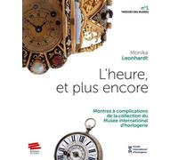 L'heure, et plus encore: Montres à complications de la collection du Musée international d'horlogerie