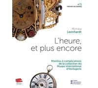 L'heure, et plus encore: Montres à complications de la collection du Musée international d'horlogerie